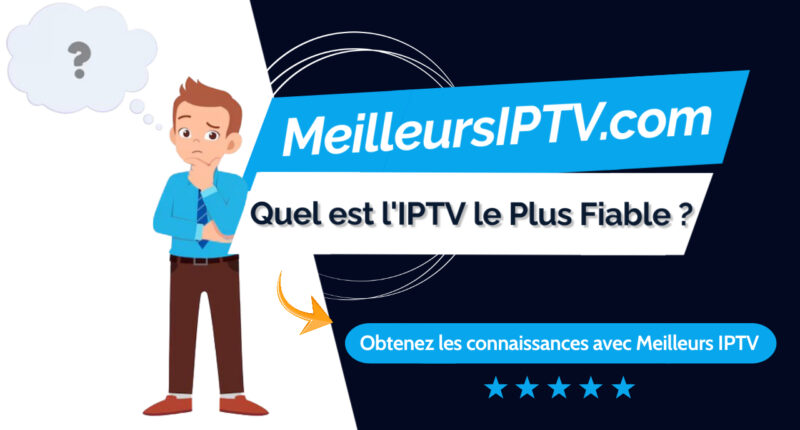 IPTV le Plus Fiable